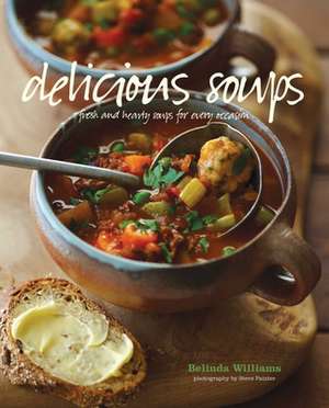 Delicious Soups: Fresh and Hardy Soups for Every Occasion de Belinda Williams