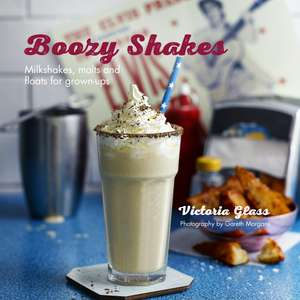 Boozy Shakes: Milkshakes, malts and floats for grown-ups de Victoria Glass