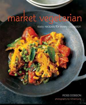 Market Vegetarian: Easy recipes for every occasion de Ross Dobson