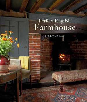 Perfect English Farmhouse de Ros Byam Shaw