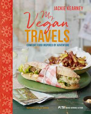 My Vegan Travels: Comfort food inspired by adventure de Jackie Kearney