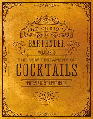 The Curious Bartender Volume II: The New Testament of Cocktails de Tristan Stephenson