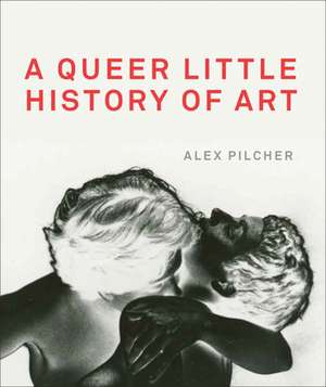 A Queer Little History of Art de Alex Pilcher