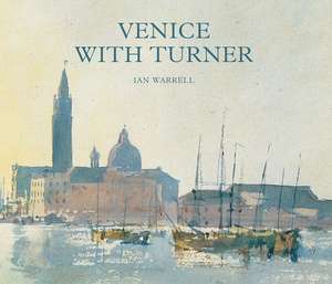 Venice with Turner de Ian Warrell