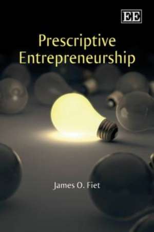 Prescriptive Entrepreneurship de James O. Fiet