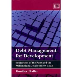 Debt Management for Development – Protection of the Poor and the Millennium Development Goals de Kunibert Raffer