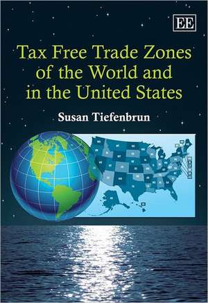 Tax Free Trade Zones of the World and in the United States de Susan Tiefenbrun