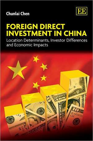 Foreign Direct Investment in China – Location Determinants, Investor Differences and Economic Impacts de Chunlai Chen