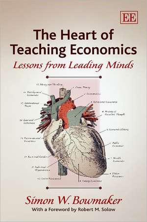 The Heart of Teaching Economics – Lessons from Leading Minds de Simon W. Bowmaker