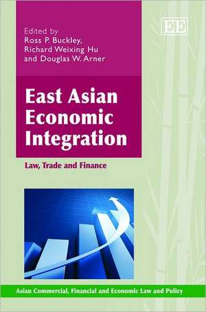 East Asian Economic Integration – Law, Trade and Finance de Ross P. Buckley