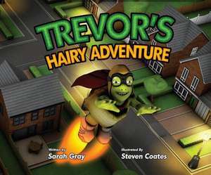 Trevor's Hairy Adventure de Sarah Gray