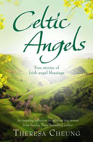 Celtic Angels: True stories of Irish Angel Blessings de Theresa Cheung