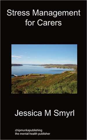 Stress Management for Carers: A Mother's Story de Jessica M Smyrl