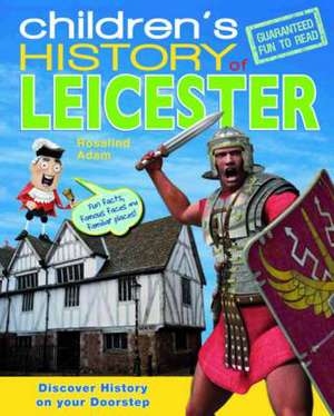 Children's History of Leicester de Rosalind Adam