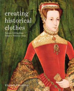 Creating Historical Clothes de Elizabeth Friendship