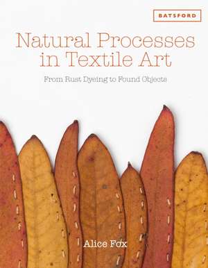 Natural Processes in Textile Art de Alice Fox