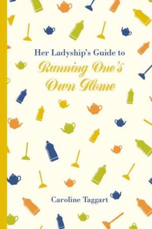 Her Ladyship's Guide to Running One's Own Home: A Liquid History de Caroline Taggart