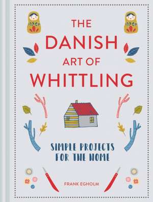 The Danish Art of Whittling de Frank Egholm