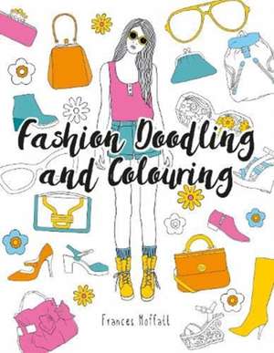 Fashion Doodling and Colouring de Frances Moffatt