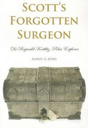 Scott's Forgotten Surgeon de Aubrey A. Jones