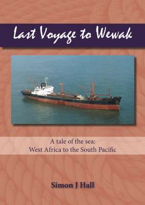 Last Voyage to Wewak de Simon J. Hall