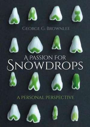 A Passion for Snowdrops de George G Brownlee