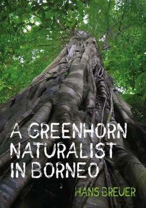 A Greenhorn Naturalist in Borneo de Hans Breuer