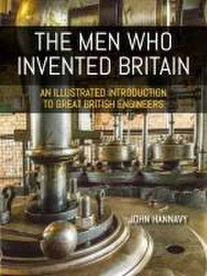 The Men who Invented Britain de John Hannavy