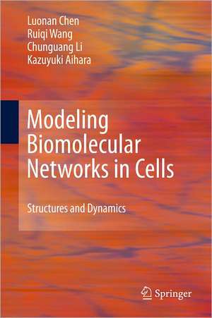 Modeling Biomolecular Networks in Cells: Structures and Dynamics de Luonan Chen