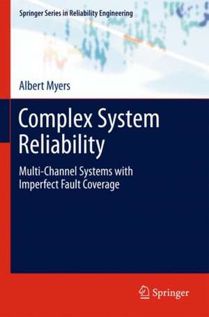 Complex System Reliability: Multichannel Systems with Imperfect Fault Coverage de Albert Myers