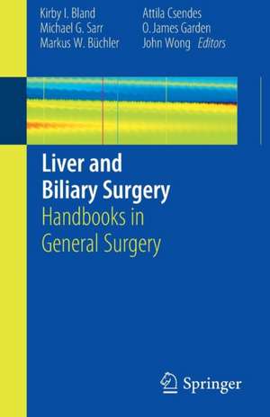 Liver and Biliary Surgery: Handbooks in General Surgery de Kirby I. Bland