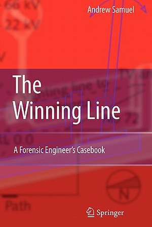 The Winning Line: A Forensic Engineer's Casebook de Andrew E. Samuel