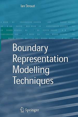 Boundary Representation Modelling Techniques de Ian Stroud