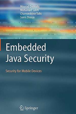 Embedded Java Security: Security for Mobile Devices de Mourad Debbabi