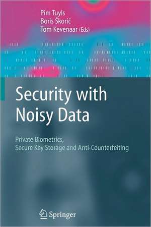 Security with Noisy Data: On Private Biometrics, Secure Key Storage and Anti-Counterfeiting de Pim Tuyls