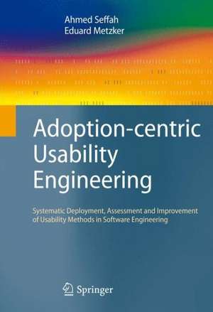 Adoption-centric Usability Engineering: Systematic Deployment, Assessment and Improvement of Usability Methods in Software Engineering de Ahmed Seffah