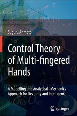 Control Theory of Multi-fingered Hands: A Modelling and Analytical–Mechanics Approach for Dexterity and Intelligence de Suguru Arimoto