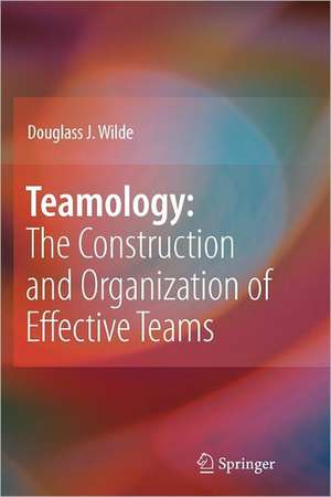 Teamology: The Construction and Organization of Effective Teams de Douglass J. Wilde