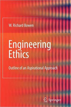 Engineering Ethics: Outline of an Aspirational Approach de William Richard Bowen