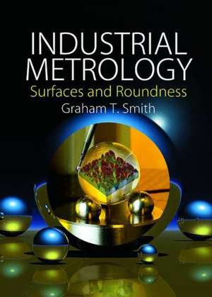 Industrial Metrology: Surfaces and Roundness de Graham T. Smith