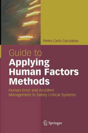 Guide to Applying Human Factors Methods: Human Error and Accident Management in Safety-Critical Systems de Carlo Cacciabue