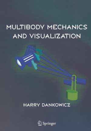 Multibody Mechanics and Visualization de Harry Dankowicz