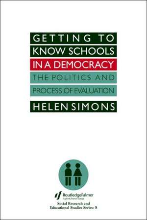 Getting To Know Schools In A Democracy: The Politics And Process Of Evaluation de Helen Simons