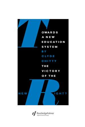 Towards A New Education System: The Victory Of The New Right? de Clyde Chitty University of Birmingham.