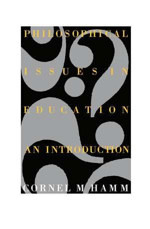 Philosophical Issues In Education: An Introduction de Cornel M. Hamm