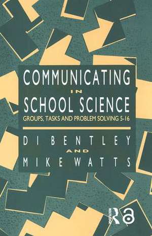 Communicating In School Science: Groups, Tasks And Problem Solving 5-16 de Di Bentley