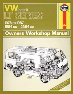 Volkswagen LT Series 1976-87 Owner's Workshop Manual: VW LT Petrol Vans & Light Trucks (76 - 87) up to E de Haynes