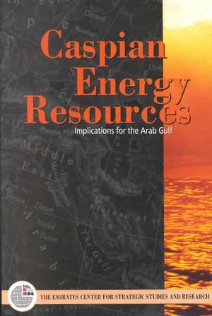 Caspian Energy Resources: Implications for the Arab Gulf States de Emirates Center for Strategic Studies