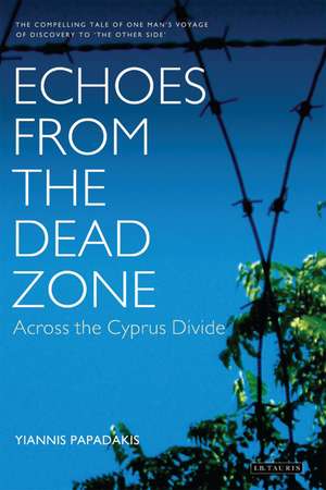 Echoes from the Dead Zone: Across the Cyprus Divide de PhD Yiannis Papadakis