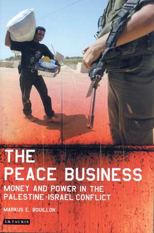 The Peace Business: Money and Power in the Palestine-Israel Conflict de Markus Bouillon